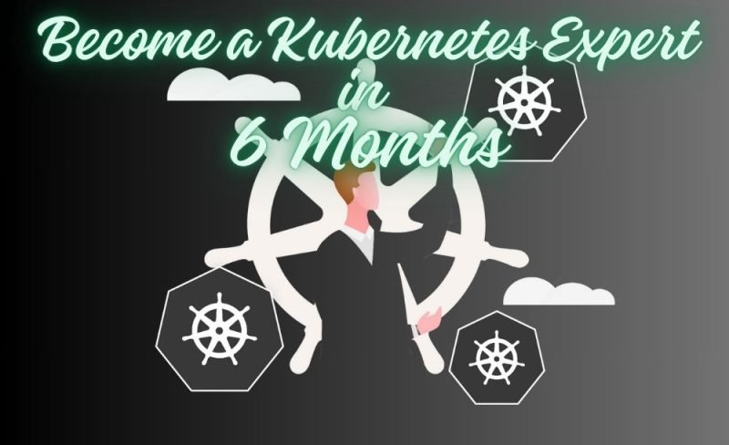 Become a Kubernetes Expert in 6 Months